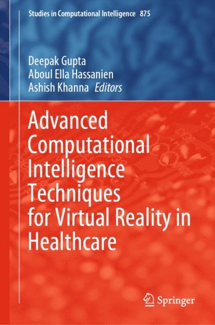 Ashish Khanna, Aboul Ella Hassanien, Deepak Gupta - Advanced Computational Intelligence Techniques for Virtual Reality in Healthcare, E-bok
