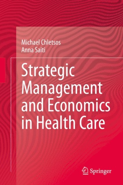 Anna Saiti, Michael Chletsos - Strategic Management and Economics in Health Care, E-bok