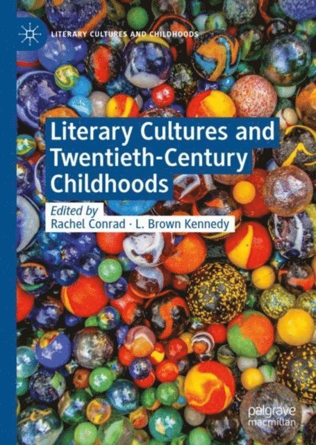 L. Brown Kennedy, Rachel Conrad - Literary Cultures and Twentieth-Century Childhoods, E-bok