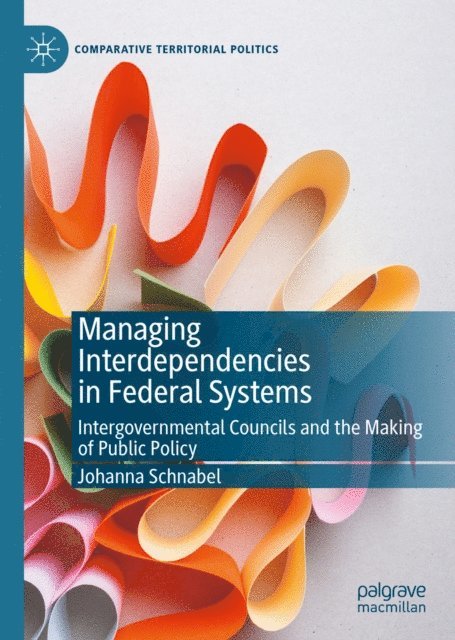 Johanna Schnabel - Managing Interdependencies in Federal Systems, E-bok
