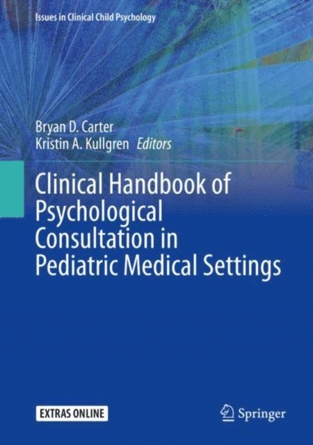 Kristin A. Kullgren, Bryan D. Carter - Clinical Handbook of Psychological Consultation in Pediatric Medical Settings, E-bok