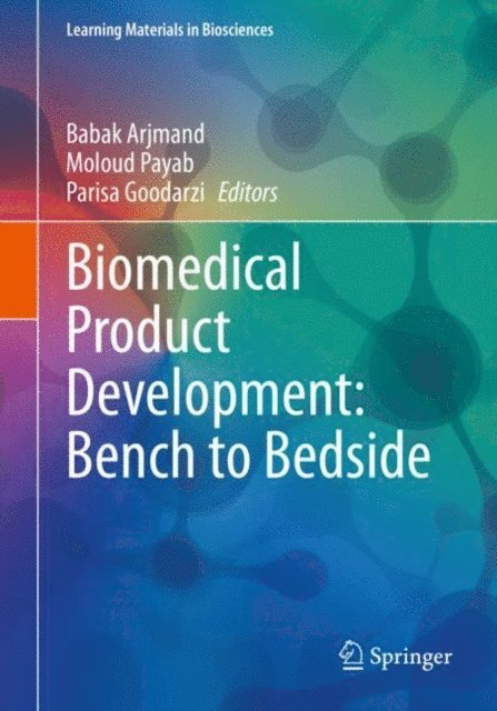 Parisa Goodarzi, Moloud Payab, Babak Arjmand - Biomedical Product Development: Bench to Bedside, E-bok