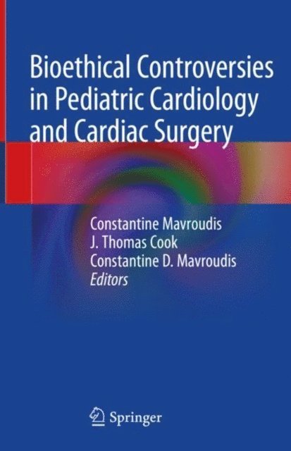 Constantine D. Mavroudis, J. Thomas Cook, Constantine Mavroudis - Bioethical Controversies in Pediatric Cardiology and Cardiac Surgery, E-bok