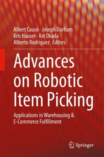 Alberto Rodriguez, Kei Okada, Kris Hauser, Joseph Durham, Albert Causo - Advances on Robotic Item Picking, E-bok