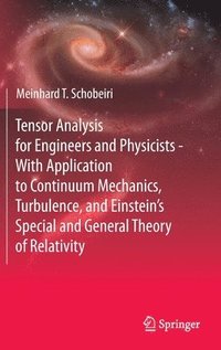Tensor Analysis for Engineers and Physicists - With Application to Continuum Mechanics, Turbulence, and Einsteins Special and General Theory of Relativity