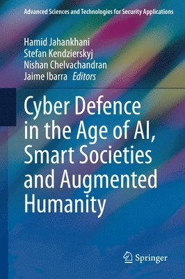 Cyber Defence in the Age of AI, Smart Societies and Augmented Humanity av Hamid Jahankhani, Stefan Kendzierskyj, Nishan Chelvachandran, Jaime Ibarra