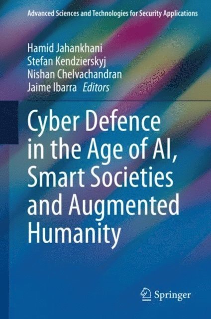 Jaime Ibarra, Nishan Chelvachandran, Stefan Kendzierskyj, Hamid Jahankhani - Cyber Defence in the Age of AI, Smart Societies and Augmented Humanity, E-bok