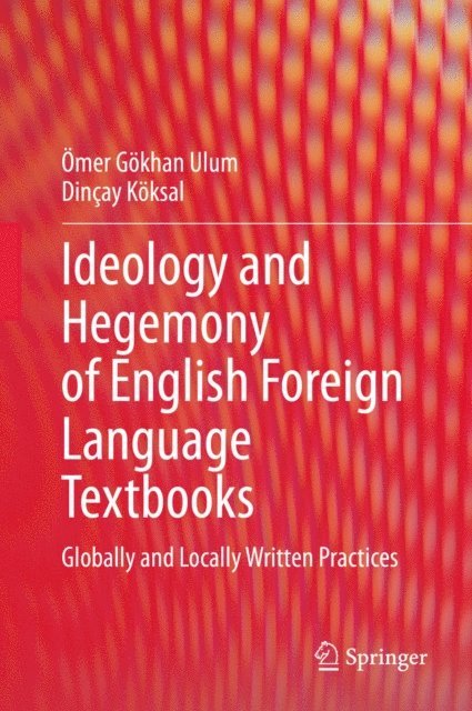 Dincay Koksal, Omer Gokhan Ulum - Ideology and Hegemony of English Foreign Language Textbooks, E-bok