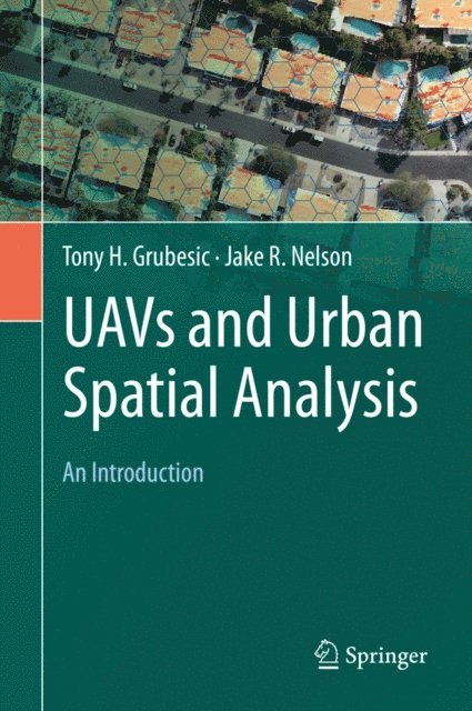 Jake R. Nelson, Tony H. Grubesic - UAVs and Urban Spatial Analysis, E-bok