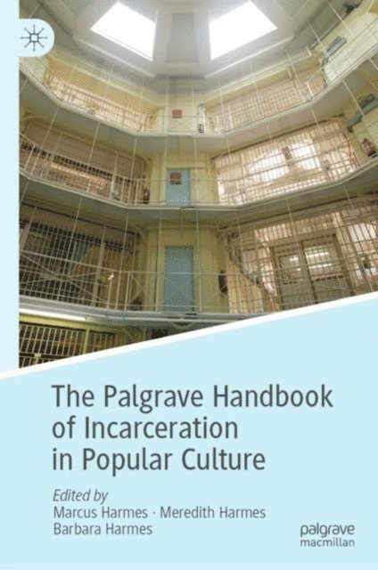 Barbara Harmes, Meredith Harmes, Marcus Harmes - Palgrave Handbook of Incarceration in Popular Culture, E-bok