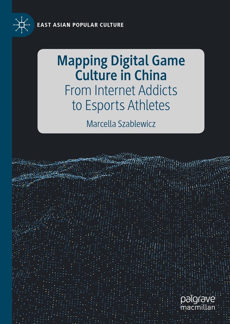 Marcella Szablewicz - Mapping Digital Game Culture in China, Inbunden