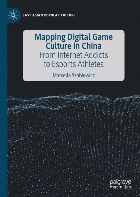 Marcella Szablewicz - Mapping Digital Game Culture in China, E-bok