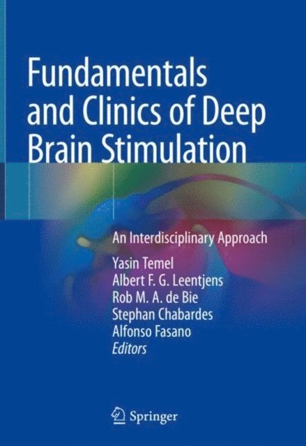 Alfonso Fasano, Stephan Chabardes, Rob M.A. de Bie, Albert F.G. Leentjens, Yasin Temel - Fundamentals and Clinics of Deep Brain Stimulation, E-bok