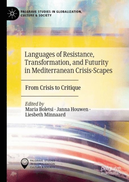 Liesbeth Minnaard, Janna Houwen, Maria Boletsi - Languages of Resistance, Transformation, and Futurity in Mediterranean Crisis-Scapes, E-bok