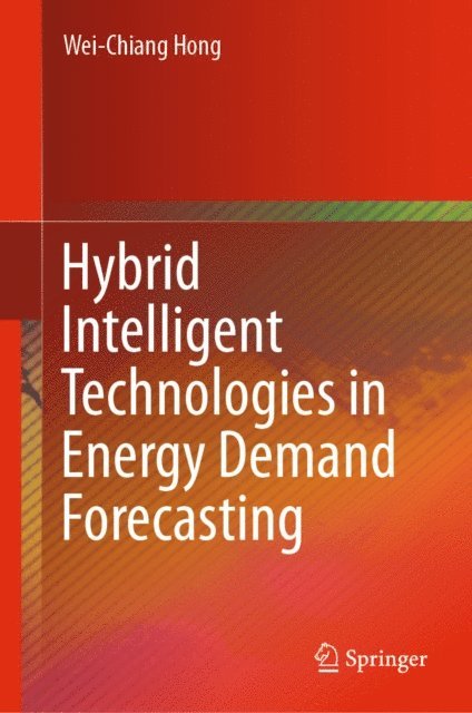 Wei-Chiang Hong - Hybrid Intelligent Technologies in Energy Demand Forecasting, E-bok