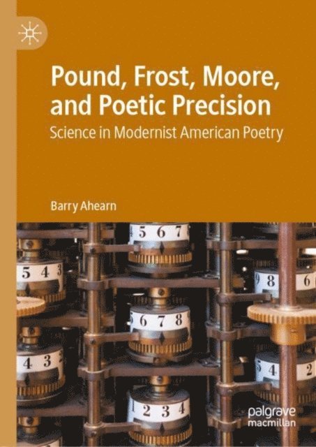 Barry Ahearn - Pound, Frost, Moore, and Poetic Precision, E-bok