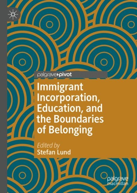 Stefan Lund - Immigrant Incorporation, Education, and the Boundaries of Belonging, E-bok