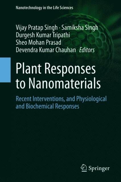 Devendra Kumar Chauhan, Sheo Mohan Prasad, Durgesh Kumar Tripathi, Samiksha Singh, Vijay Pratap Singh - Plant Responses to Nanomaterials, E-bok