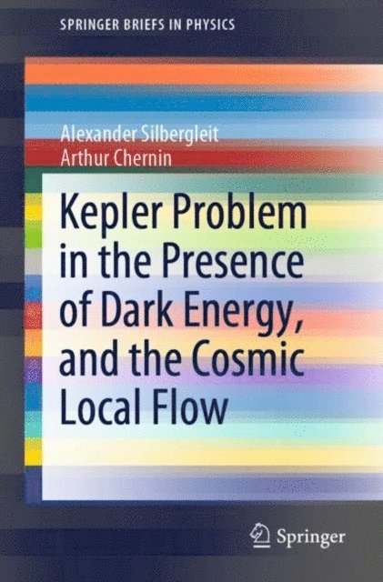 Arthur Chernin, Alexander Silbergleit - Kepler Problem in the Presence of Dark Energy, and the Cosmic Local Flow, E-bok