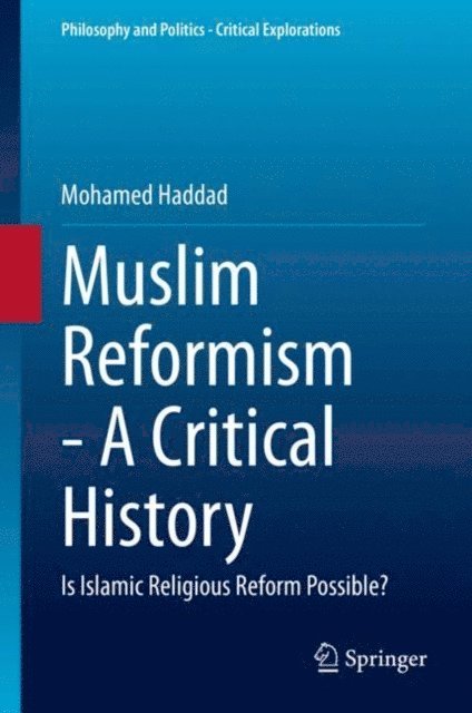 Mohamed Haddad - Muslim Reformism - A Critical History, E-bok