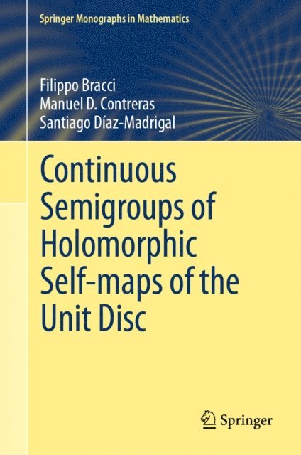 Santiago Diaz-Madrigal, Manuel D. Contreras, Filippo Bracci - Continuous Semigroups of Holomorphic Self-maps of the Unit Disc, E-bok
