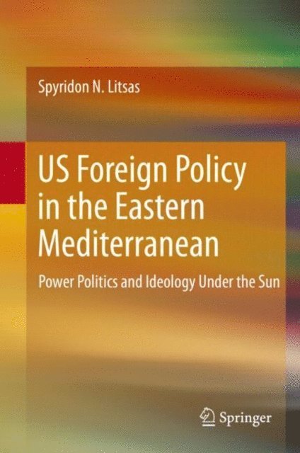 Spyridon N. Litsas - US Foreign Policy in the Eastern Mediterranean, E-bok