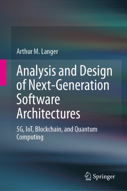 Arthur M. Langer - Analysis and Design of Next-Generation Software Architectures, E-bok