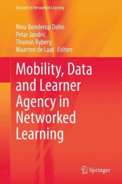 Maarten de Laat, Thomas Ryberg, Petar Jandric, Nina Bonderup Dohn - Mobility, Data and Learner Agency in Networked Learning, E-bok