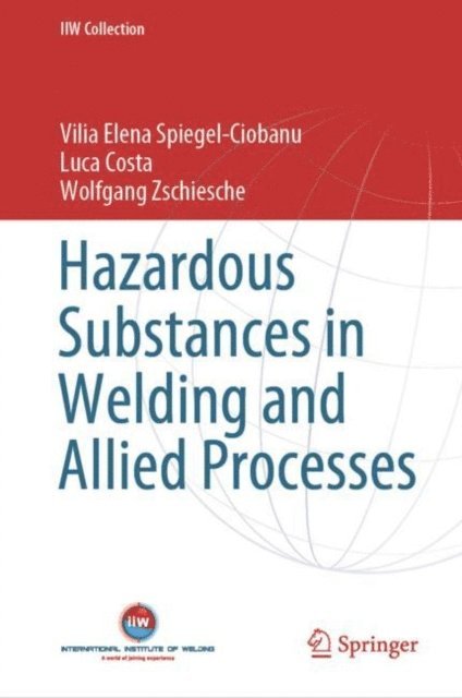 Wolfgang Zschiesche, Luca Costa, Vilia Elena Spiegel-Ciobanu - Hazardous Substances in Welding and Allied Processes, E-bok