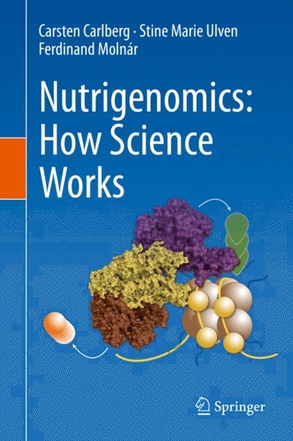 Ferdinand Molnar, Stine Marie Ulven, Carsten Carlberg - Nutrigenomics: How Science Works, E-bok