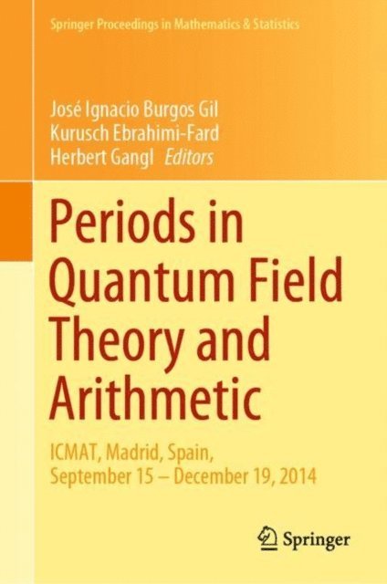 Herbert Gangl, Kurusch Ebrahimi-Fard, Jose Ignacio Burgos Gil - Periods in Quantum Field Theory and Arithmetic, E-bok