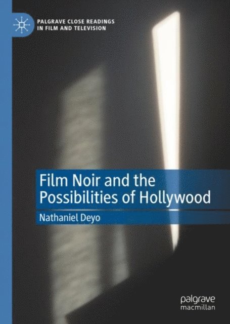 Nathaniel Deyo - Film Noir and the Possibilities of Hollywood, E-bok