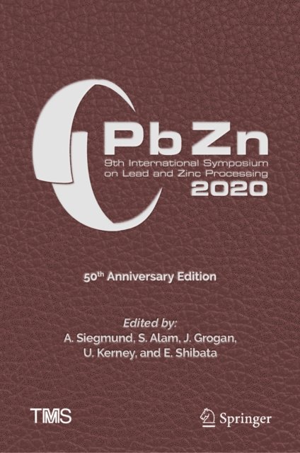 E. Shibata, U. Kerney, J. Grogan, S. Alam, A. Siegmund - PbZn 2020: 9th International Symposium on Lead and Zinc Processing, E-bok