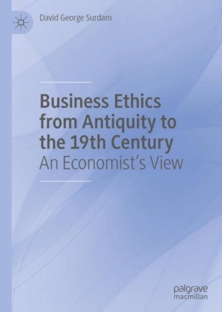 David George Surdam - Business Ethics from Antiquity to the 19th Century, E-bok