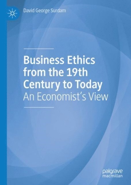 David George Surdam - Business Ethics from the 19th Century to Today, E-bok