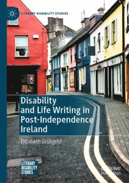 Elizabeth Grubgeld - Disability and Life Writing in Post-Independence Ireland, E-bok