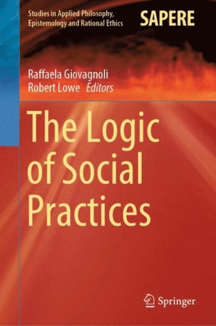 Robert Lowe, Raffaela Giovagnoli - Logic of Social Practices, E-bok