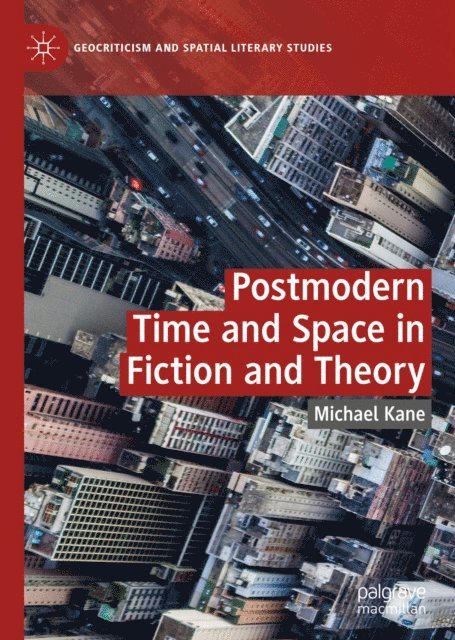 Michael Kane - Postmodern Time and Space in Fiction and Theory, E-bok