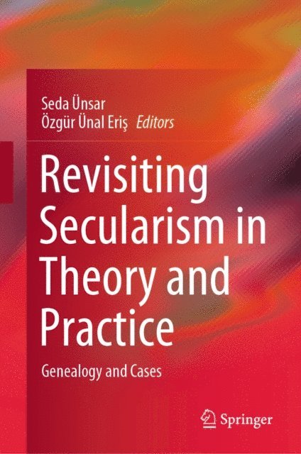 Ozgur Unal Eris, Seda Unsar - Revisiting Secularism in Theory and Practice, E-bok