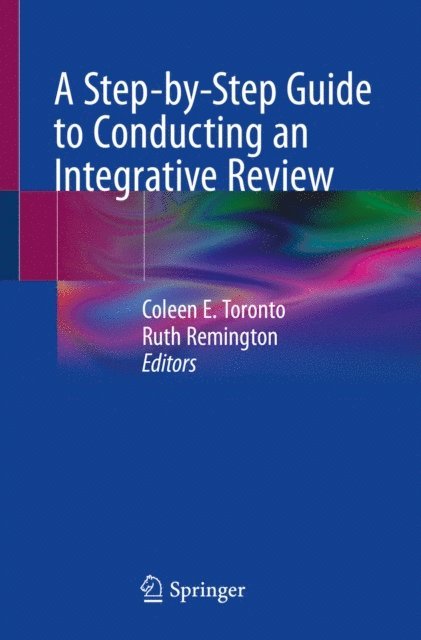 Ruth Remington, Coleen E. Toronto - Step-by-Step Guide to Conducting an Integrative Review, E-bok