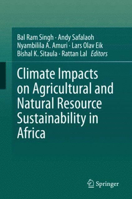 Rattan Lal, Bishal K. Sitaula, Lars Olav Eik, Nyambilila A. Amuri, Andy Safalaoh, Bal Ram Singh - Climate Impacts on Agricultural and Natural Resource Sustainability in Africa, E-bok