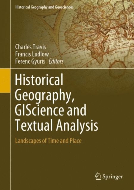 Ferenc Gyuris, Francis Ludlow, Charles Travis - Historical Geography, GIScience and Textual Analysis, E-bok