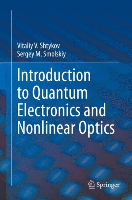 Sergey M. Smolskiy, Vitaliy V. Shtykov - Introduction to Quantum Electronics and Nonlinear Optics, E-bok