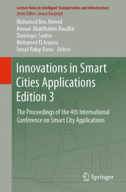 Ismail Rakip Karas, Mohamed El Aroussi, Domingos Santos, Anouar Abdelhakim Boudhir, Mohamed Ben Ahmed - Innovations in Smart Cities Applications Edition 3, E-bok