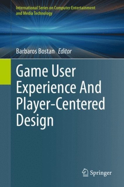 Barbaros Bostan - Game User Experience And Player-Centered Design, E-bok