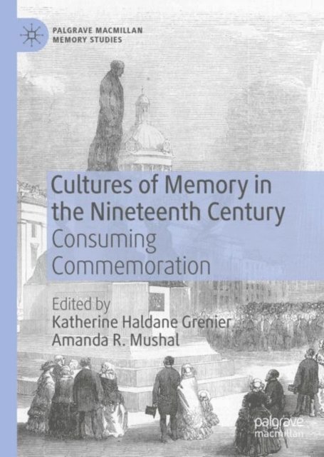 Amanda R. Mushal, Katherine Haldane Grenier - Cultures of Memory in the Nineteenth Century, E-bok