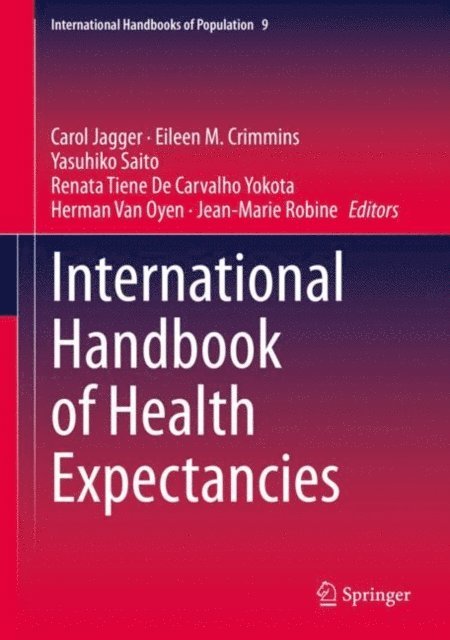 Jean-Marie Robine, Herman Van Oyen, Renata Tiene De Carvalho Yokota, Yasuhiko Saito, Eileen M. Crimmins, Carol Jagger - International Handbook of Health Expectancies, E-bok
