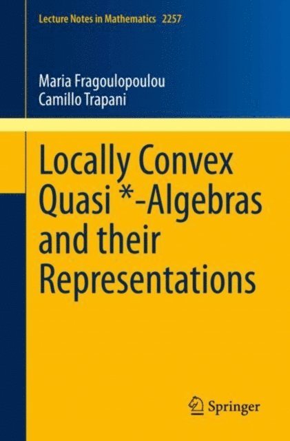 Camillo Trapani, Maria Fragoulopoulou - Locally Convex Quasi *-Algebras and their Representations, E-bok