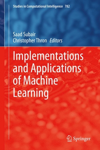 Christopher Thron, Saad Subair - Implementations and Applications of Machine Learning, E-bok
