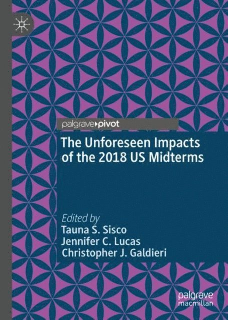 Christopher J. Galdieri, Jennifer C. Lucas, Tauna S. Sisco - Unforeseen Impacts of the 2018 US Midterms, E-bok